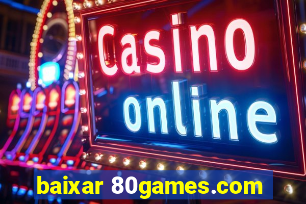 baixar 80games.com